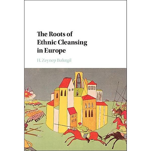 Roots of Ethnic Cleansing in Europe / Problems of International Politics, H. Zeynep Bulutgil
