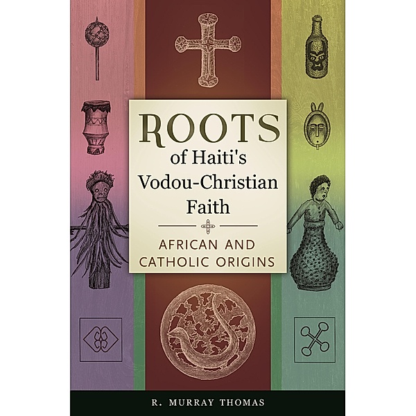 Roots of Haiti's Vodou-Christian Faith, R. Murray Thomas