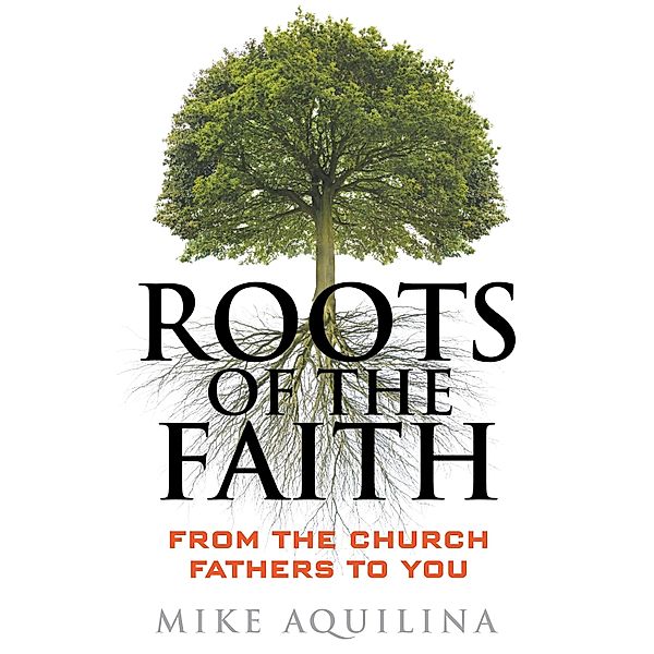 Roots of the Faith, Mike Aquilina
