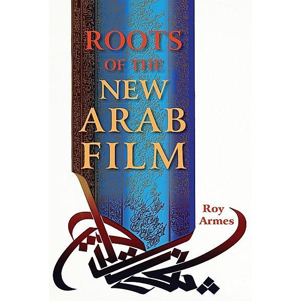 Roots of the New Arab Film, Roy Armes