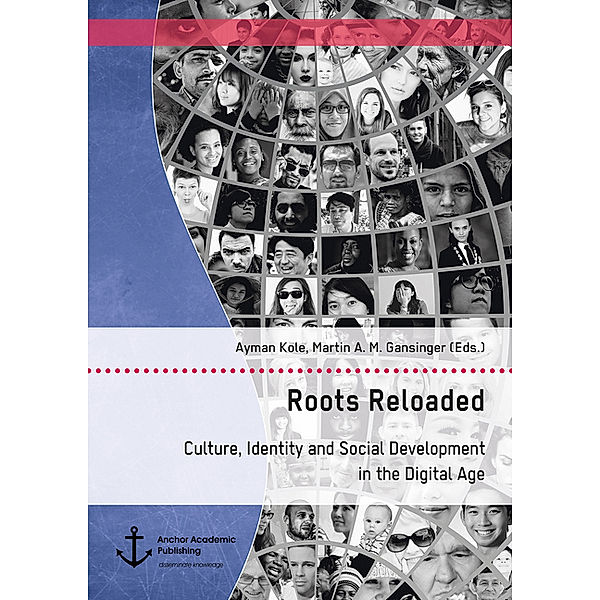 Roots Reloaded. Culture, Identity and Social Development in the Digital Age, Martin A. M. Gansinger, Ayman Kole