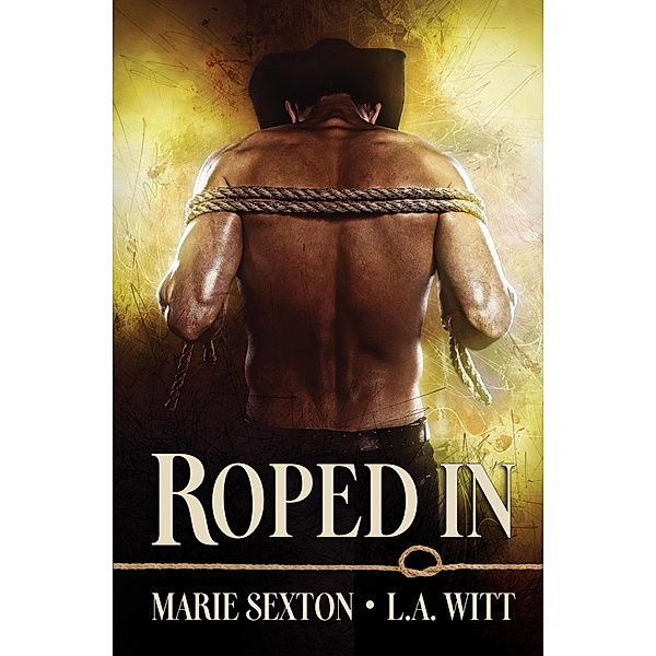 Roped In, Marie Sexton, L. A. Witt