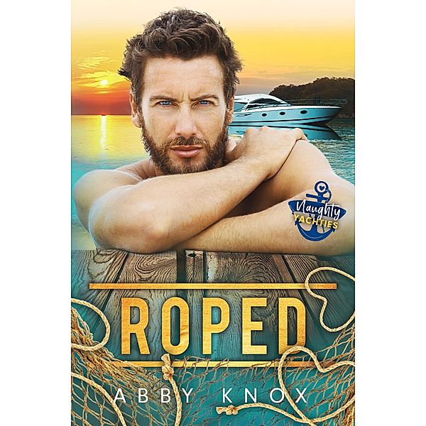 Roped (Naughty Yachties, #5) / Naughty Yachties, Abby Knox