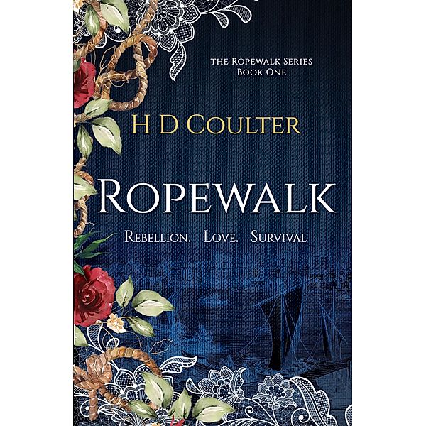 Ropewalk; Rebellion. Love. Survival / Ropewalk, H D Coulter