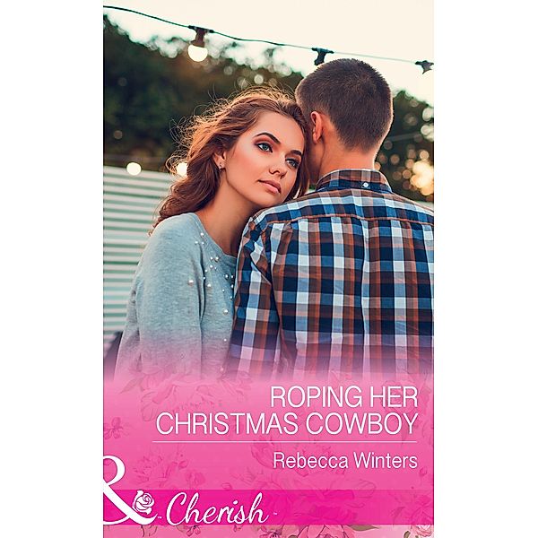 Roping Her Christmas Cowboy (Sapphire Mountain Cowboys, Book 4) (Mills & Boon Cherish), Rebecca Winters