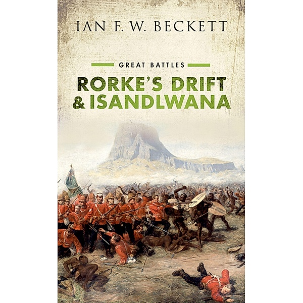 Rorke's Drift and Isandlwana / Great Battles, Ian F. W. Beckett