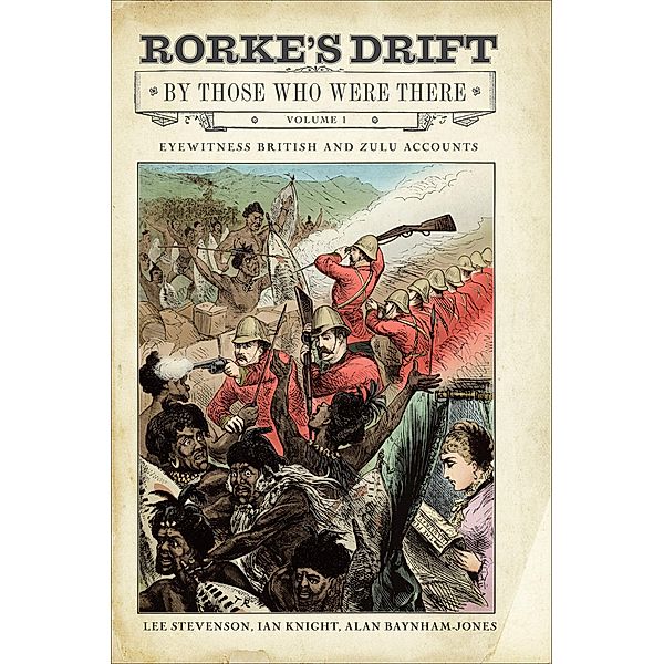 Rorke's Drift By Those Who Were There, Volume 1, Lee Stevenson, Ian Knight, Alan Baynham-Jones