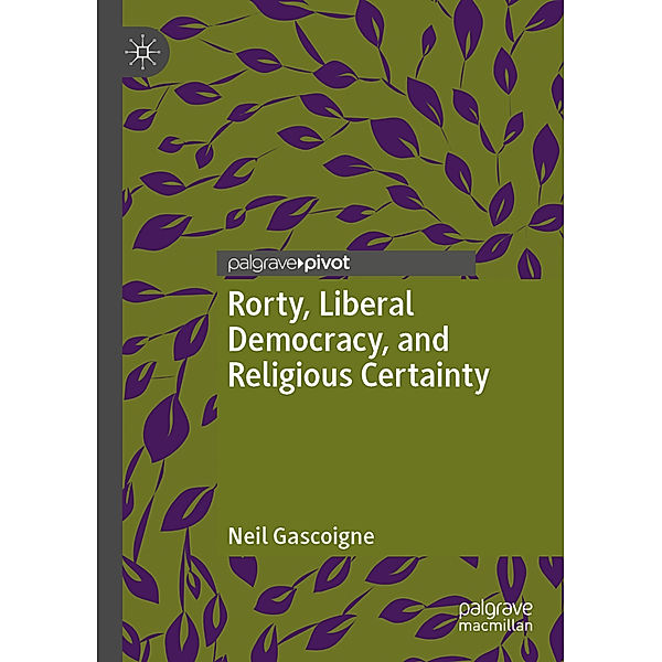 Rorty, Liberal Democracy, and Religious Certainty, Neil Gascoigne