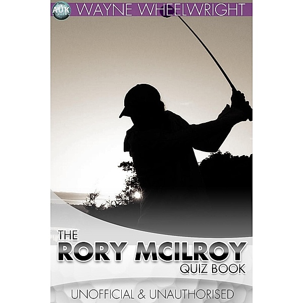 Rory McIlroy Quiz Book / Sports Trivia, Wayne Wheelwright