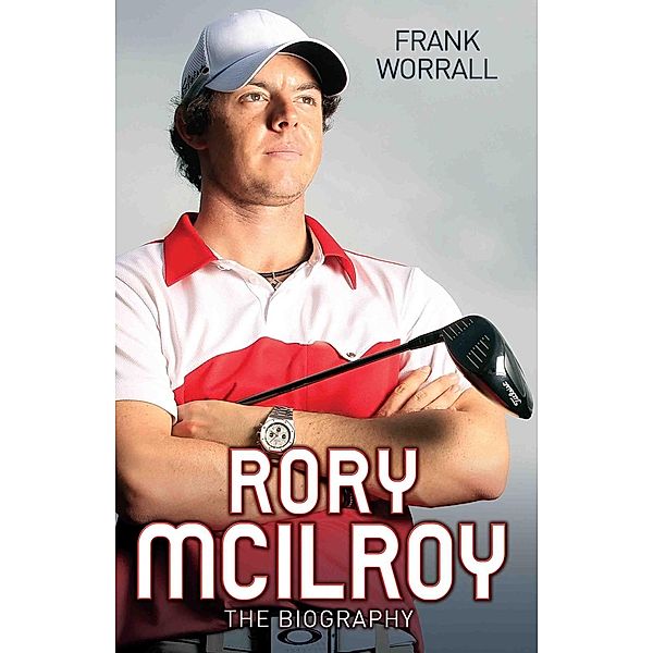 Rory McIlroy - The Biography, Frank Worrall