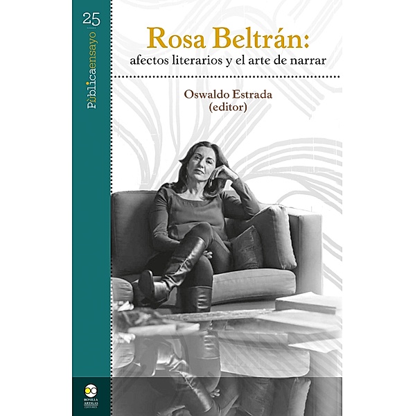 Rosa Beltrán: afectos literarios y el arte de narrar / Pública ensayo Bd.25, Oswaldo Estrada