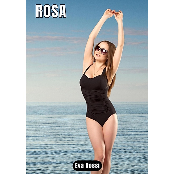 Rosa / Collection de Nouvelles Érotiques Sexy et d'Histoires de Sexe Torride pour Adultes et Couples Libertins Bd.167, Eva Rossi