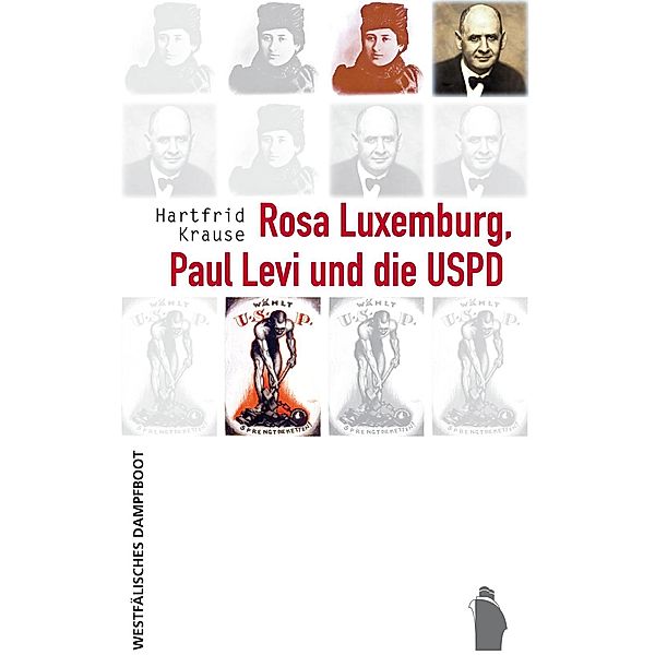 Rosa Luxemburg, Paul Levi und die USPD, Hartfrid Krause