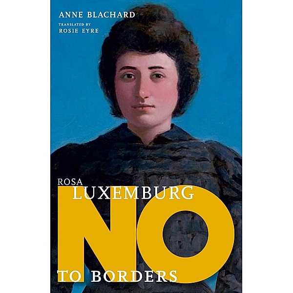 Rosa Luxemburg / They Said No, Anne Blanchard