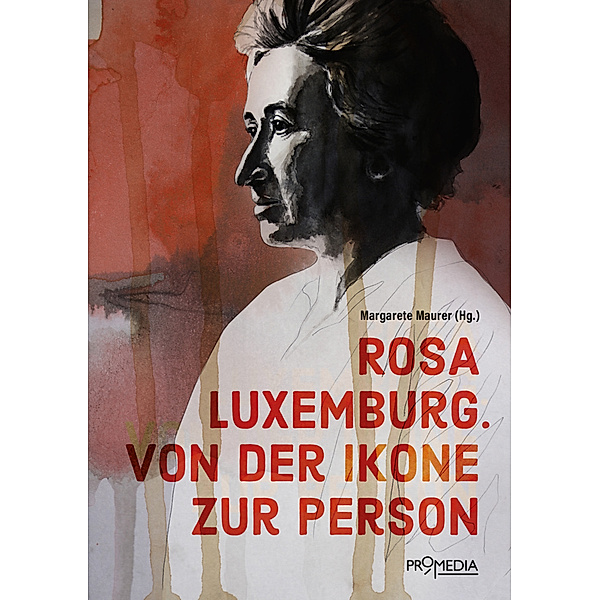 Rosa Luxemburg. Von der Ikone zur Person, Margarete Maurer, Moshe Zuckermann, Evelin Wittich, Volker Caysa
