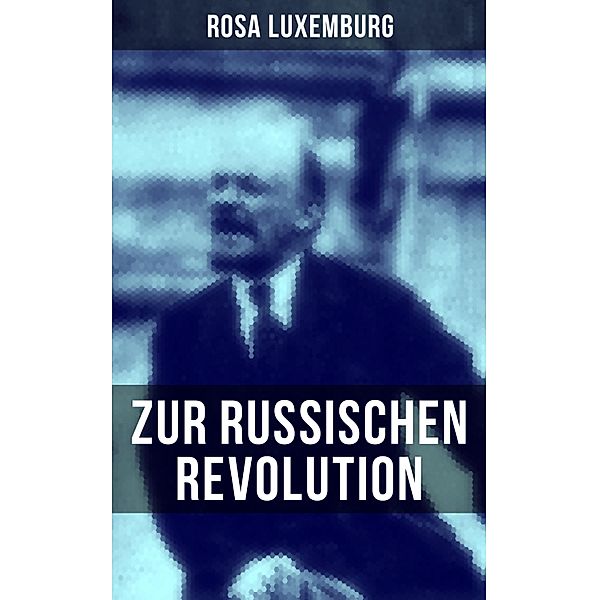 Rosa Luxemburg: Zur russischen Revolution, Rosa Luxemburg