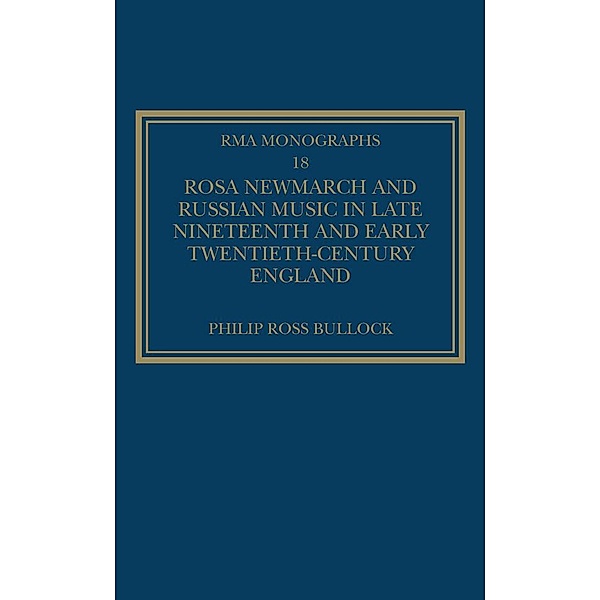 Rosa Newmarch and Russian Music in Late Nineteenth and Early Twentieth-Century England, Philipross Bullock