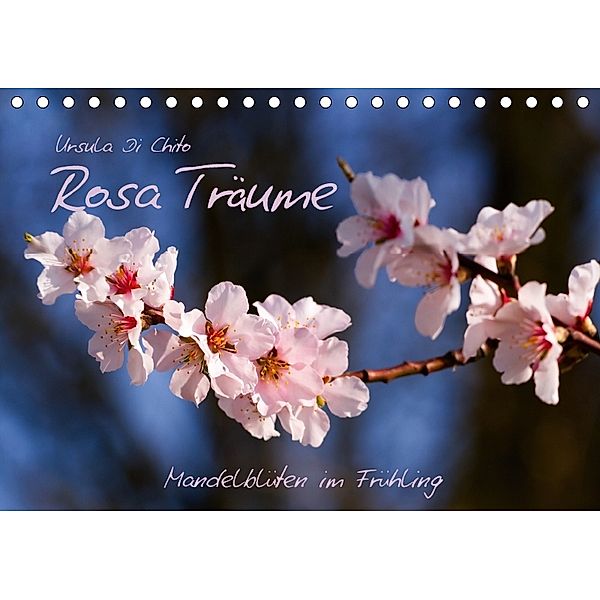 Rosa Träume - Mandelblüten im Frühling (Tischkalender 2018 DIN A5 quer), Ursula Di Chito