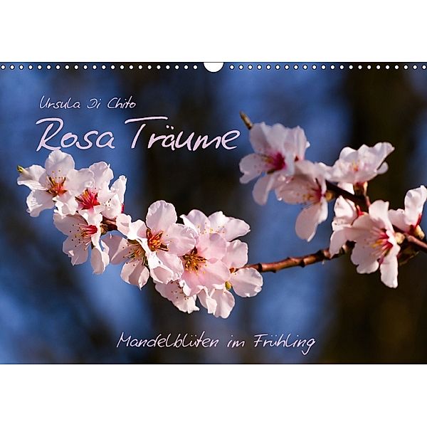 Rosa Träume - Mandelblüten im Frühling (Wandkalender 2018 DIN A3 quer), Ursula Di Chito