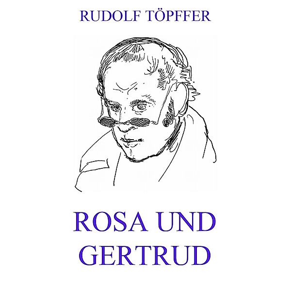 Rosa und Gertrud, Rudolf Töpffer