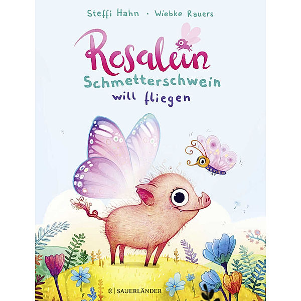 Rosalein Schmetterschwein will fliegen / Rosalein Schmetterschwein Bd.1, Steffi Hahn