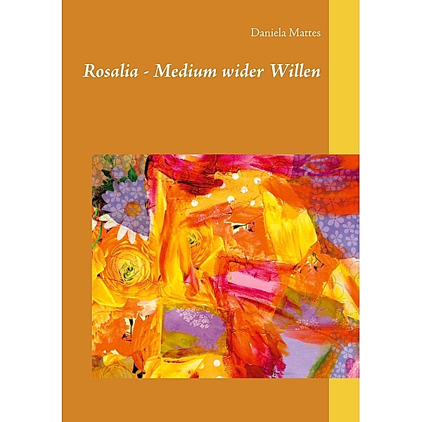 Rosalia - Medium wider Willen, Daniela Mattes