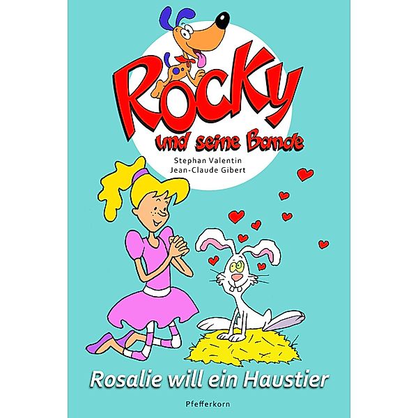 Rosalie will ein Haustier / Rocky und seine Bande Bd.1, Stephan Valentin