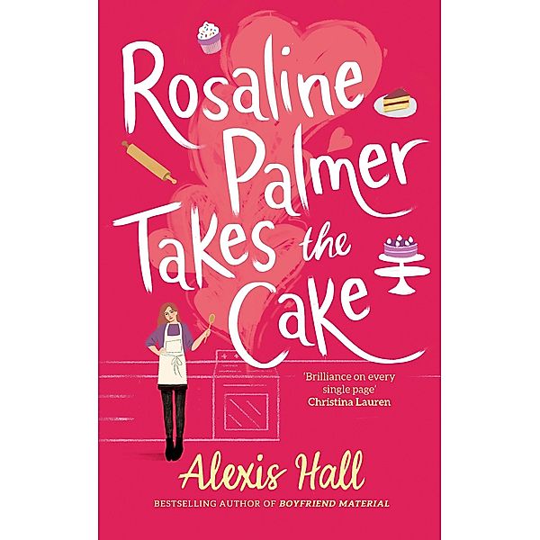 Rosaline Palmer Takes the Cake: by the author of Boyfriend Material / Winner Bakes All Bd.1, Alexis Hall