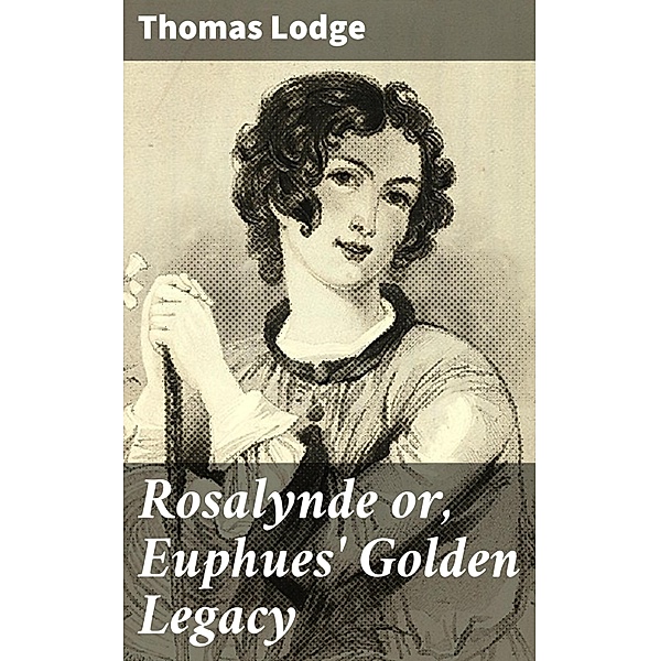 Rosalynde or, Euphues' Golden Legacy, Thomas Lodge