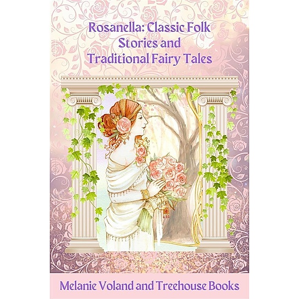 Rosanella: Classic Folk Stories and Traditional Fairy Tales / Classic Folk Stories and Traditional Fairy Tales Bd.5, Melanie Voland, Treehouse Books