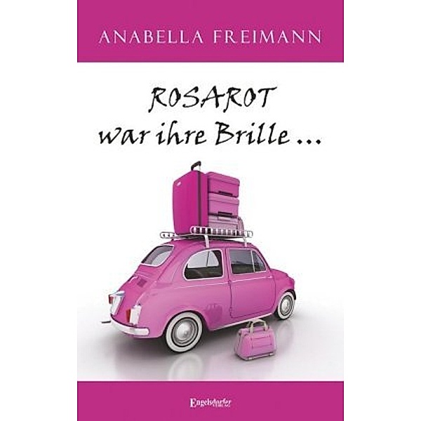 ROSAROT war ihre Brille ..., Anabella Freimann