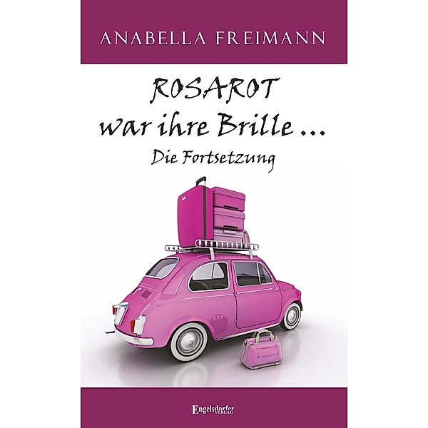 ROSAROT war ihre Brille ... Die Fortsetzung, Anabella Freimann