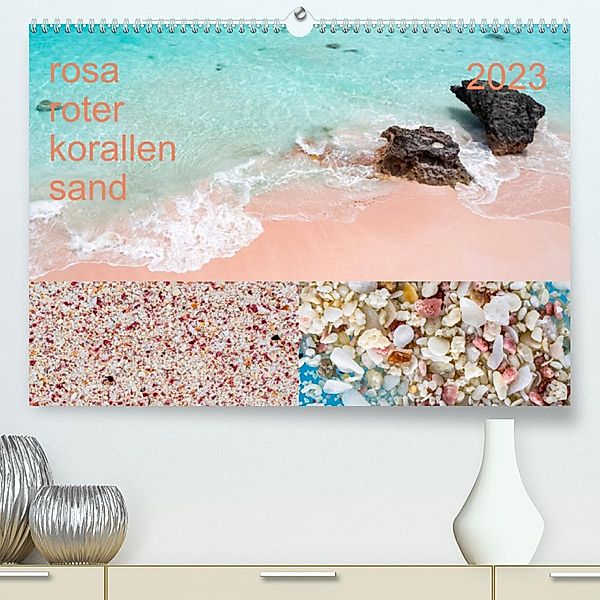 rosaroter korallensand (Premium, hochwertiger DIN A2 Wandkalender 2023, Kunstdruck in Hochglanz), steffen sennewald