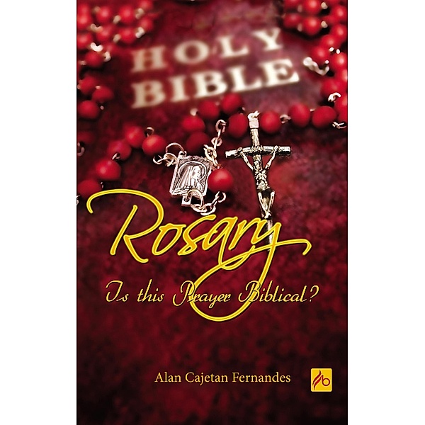 Rosary: Is this Prayer Biblical?, Alan Cajetan Fernandes