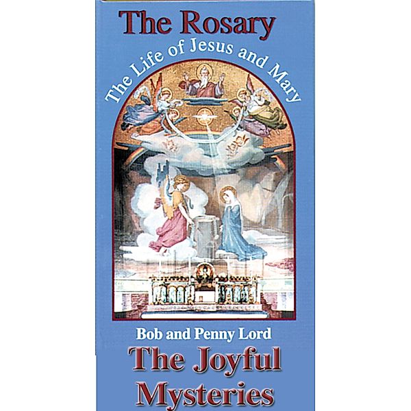 Rosary The Life of Jesus and Mary Joyful Mysteries / Journeys of Faith, Bob Lord