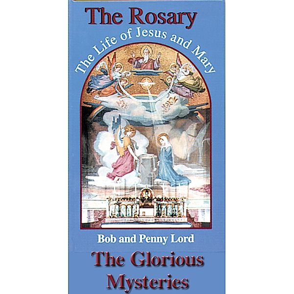 Rosary The Life of Jesus and Mary The Glorious Mysteries / Journeys of Faith, Bob Lord