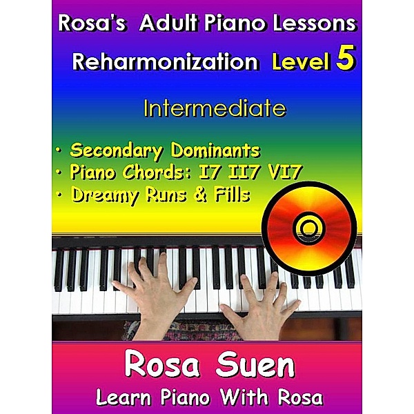 Rosa's Adult Piano Lessons - Reharmonization Level 5 - Intermediate (Learn Piano With Rosa) / Learn Piano With Rosa, Rosa Suen