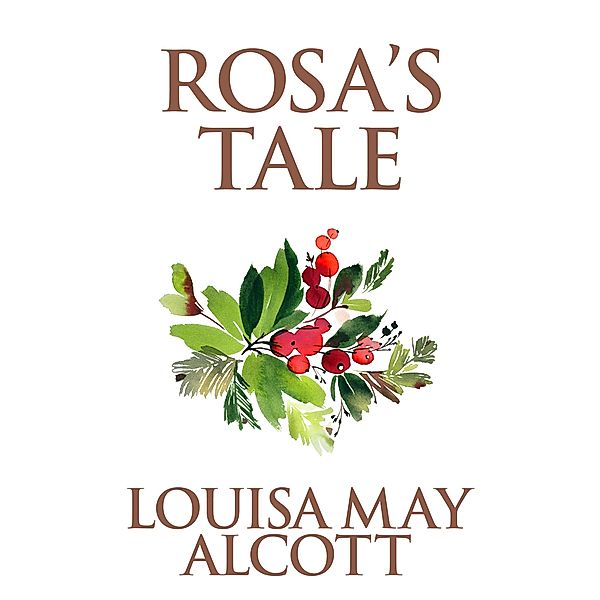 Rosa's Tale, Louisa May Alcott