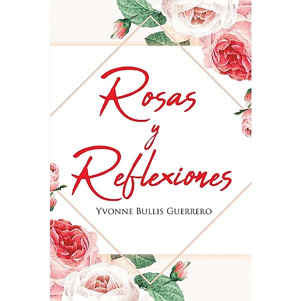 Rosas y Reflexiones, Yvonne Bullis Guerrero