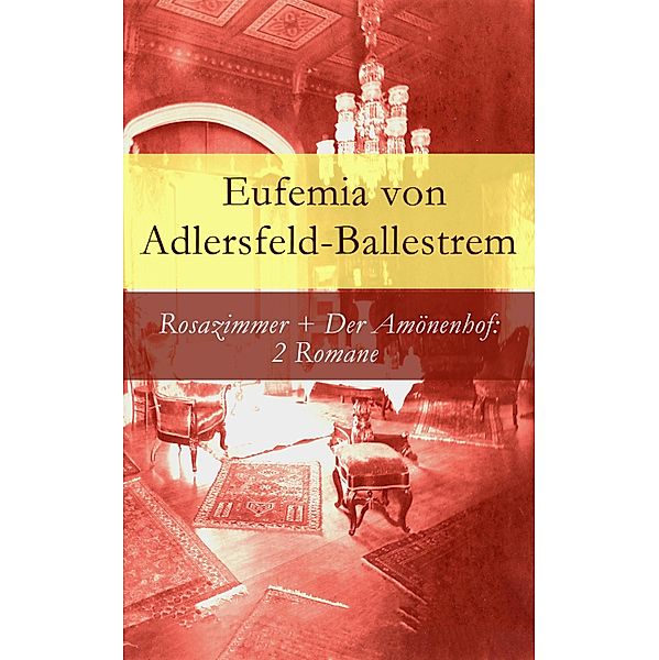 Rosazimmer + Der Amönenhof: 2 Romane, Eufemia von Adlersfeld-Ballestrem