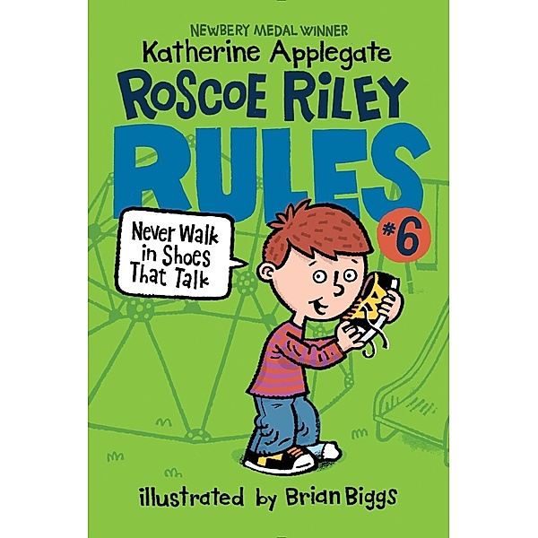 Roscoe Riley Rules #6: Never Walk in Shoes That Talk / Roscoe Riley Rules Bd.6, Katherine Applegate