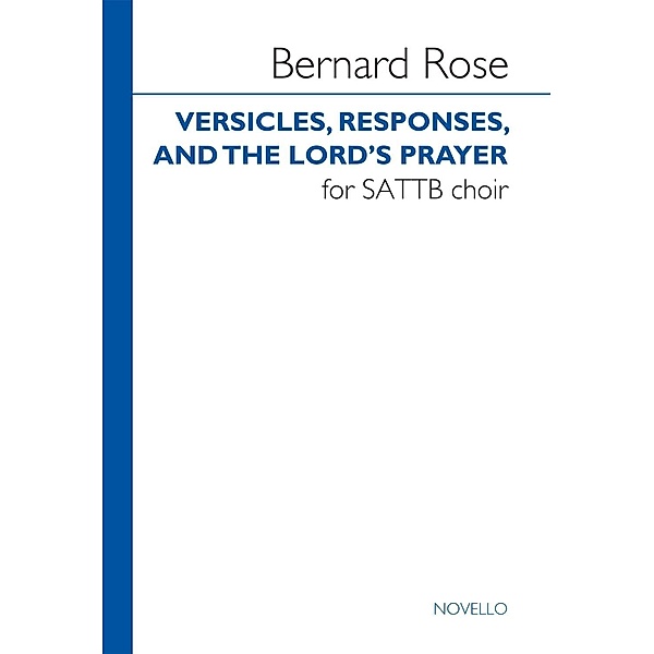Rose, B: Bernard Rose: Versicles, Responses And The Lord's P, Bernard Rose