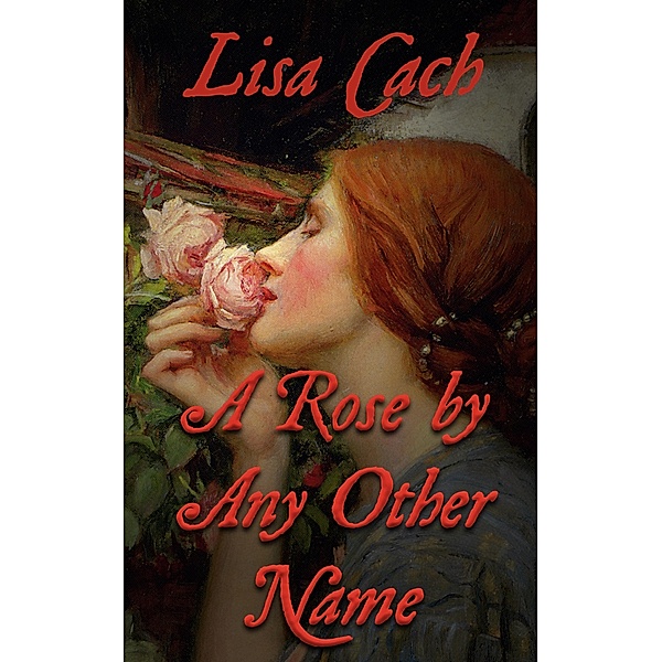 Rose by Any Other Name / Lisa Cach, Lisa Cach