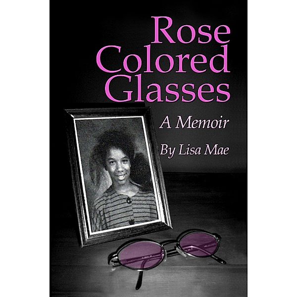 Rose Colored Glasses: A Memoir, Lisa Mae