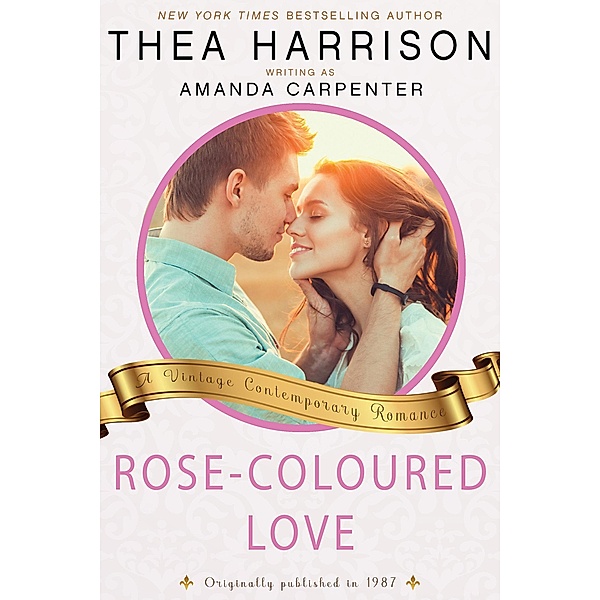 Rose-Coloured Love (Vintage Contemporary Romance, #11) / Vintage Contemporary Romance, Thea Harrison