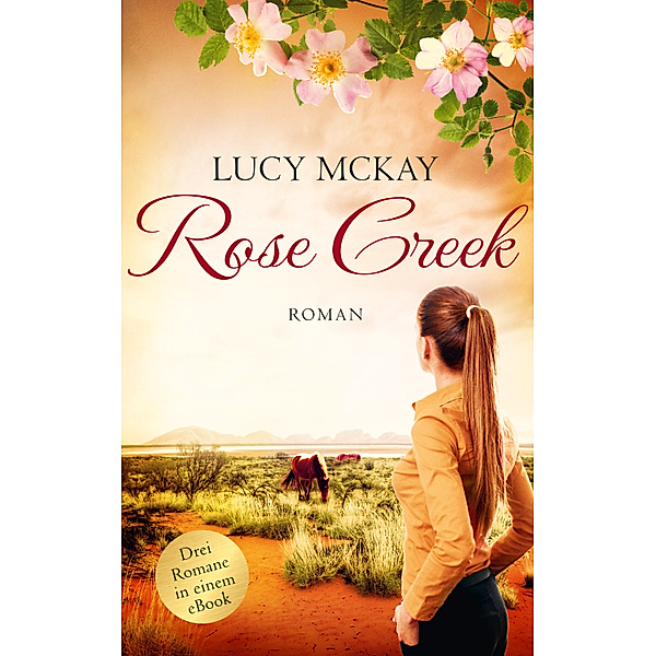 Rose Creek - die Trilogie, Lucy Mckay
