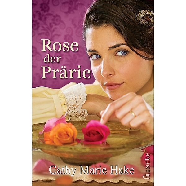 Rose der Prärie, Cathy Marie Hake