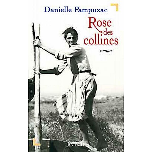 Rose des collines / Romans historiques, Danielle Pampuzac