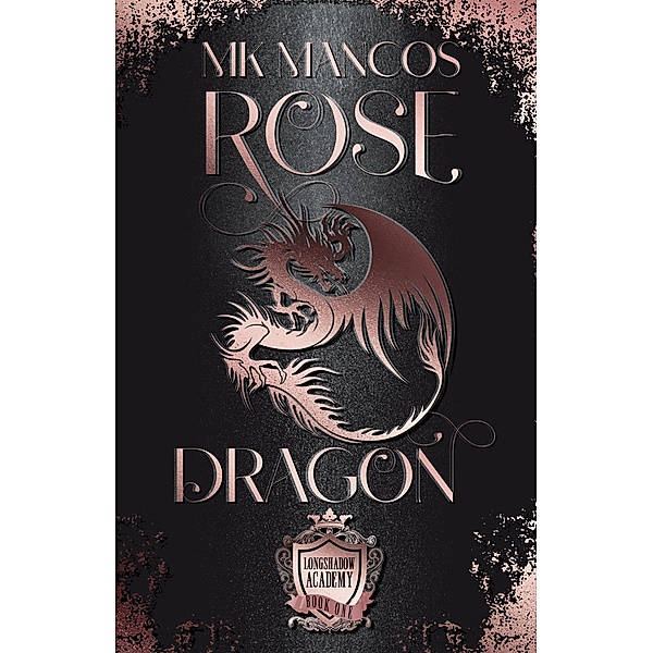 Rose Dragon (Cadets of Longshadow Academy, #1) / Cadets of Longshadow Academy, Mk Mancos