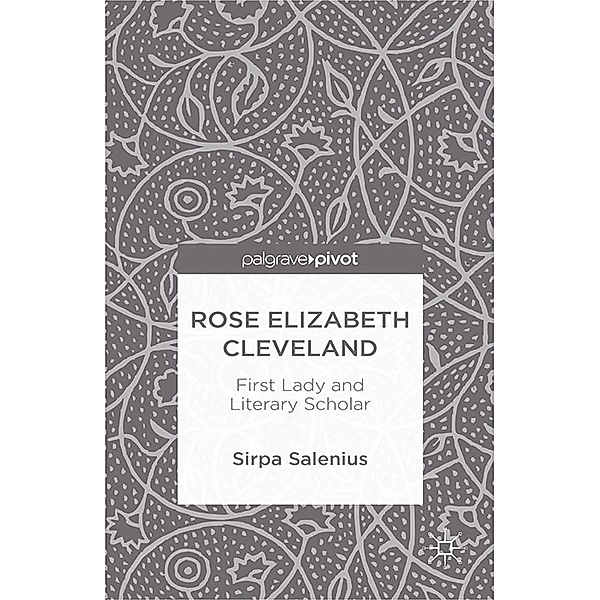 Rose Elizabeth Cleveland: First Lady and Literary Scholar, S. Salenius